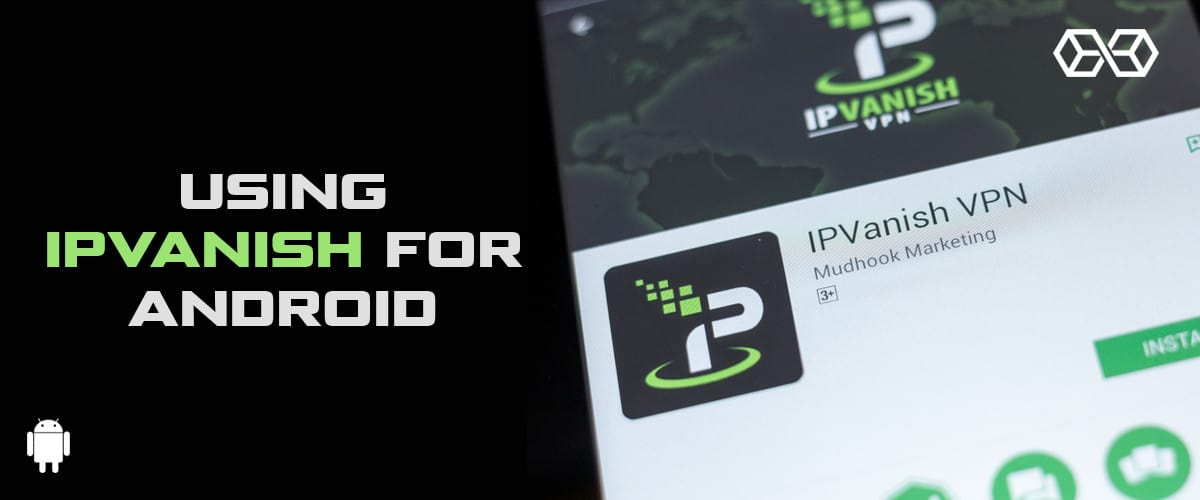 Използване на IPVanish за Android