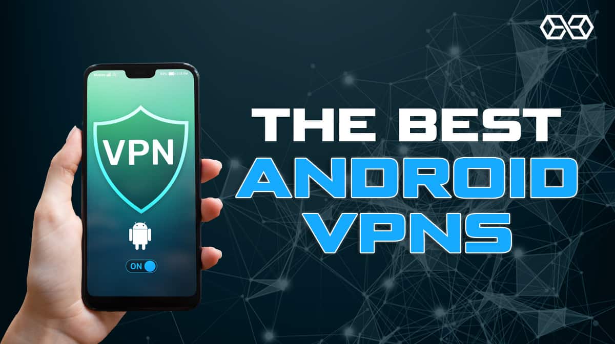 Най-добрите Android VPN